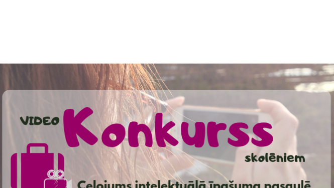 Radi savu video, piesakies konkursā un atklāj citiem rūpnieciskā īpašuma pasauli